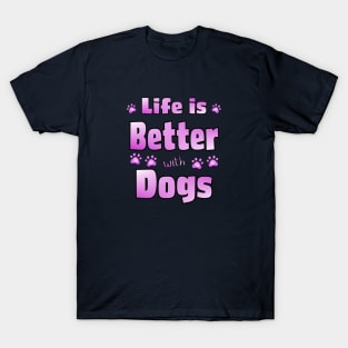 Life is Better with Dogs T-Shirt